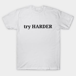 Try harder, philosophy, free will, absurdism T-Shirt